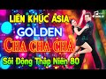 LK Asia Golden Cha Cha Cha Sôi Động Thập Niên 80 90 | Hòa Tấu Cha Cha Cha Nhạc Trẻ Xưa 7X 8X