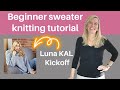 Beginner sweater knitting tutorial  luna kal kickoff