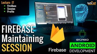 Lecture 17 - Maintaining Session with Firebase | Android Development | AbuBakar | TechiLoft | Urdu