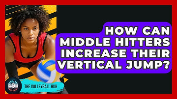 How Can Middle Hitters Increase Their Vertical Jump? - The Volleyball Hub