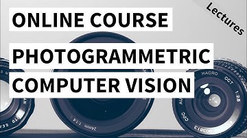 Online Course: Photogrammetric Computer Vision Block - Course Introduction (Cyrill Stachniss, 2020)