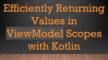 Efficiently Returning Values in ViewModel Scopes with Kotlin