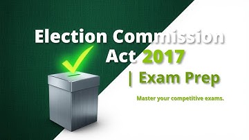 Election Act 2017 | ASSISTANT ELECTION COMMISSIONER PREPARATION SERIES