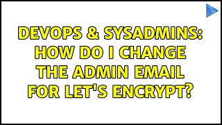 DevOps & SysAdmins: How do I change the admin email for let's encrypt? (5 Solutions!!)