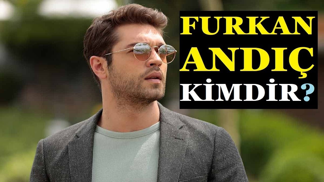 Furkan Andıç Kimdir? Kaç Yaşında? Nereli? Oynadığı Diziler