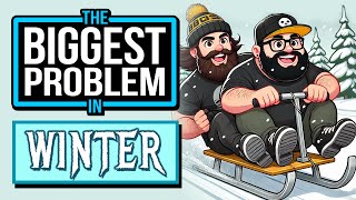 The BIGGEST PROBLEM in Winter