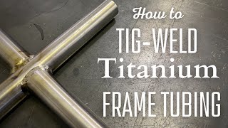 How to TIG weld Titanium frame tubing