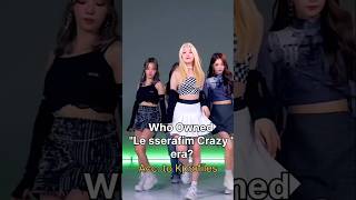 Who Owned Lesserafim Crazy Eraacc To Kprofiles kpop shorts viral trending crazy lesserafim
