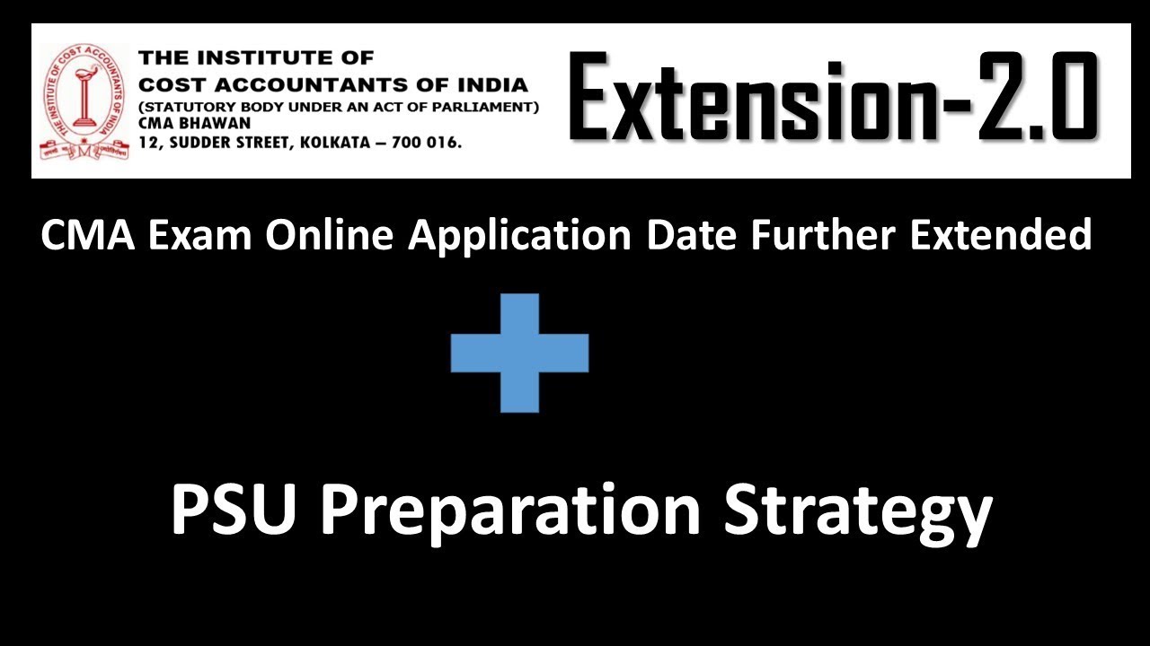 cma-online-exam-form-date-extended-i-preparation-strategy-of-psu-exam