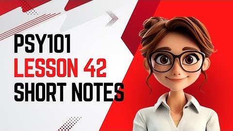 PSY101 | Lesson 42 | Short Notes | Psychology 