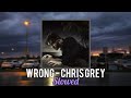 WRONG Chris Grey Slowed WRONG Chris Grey Slowed