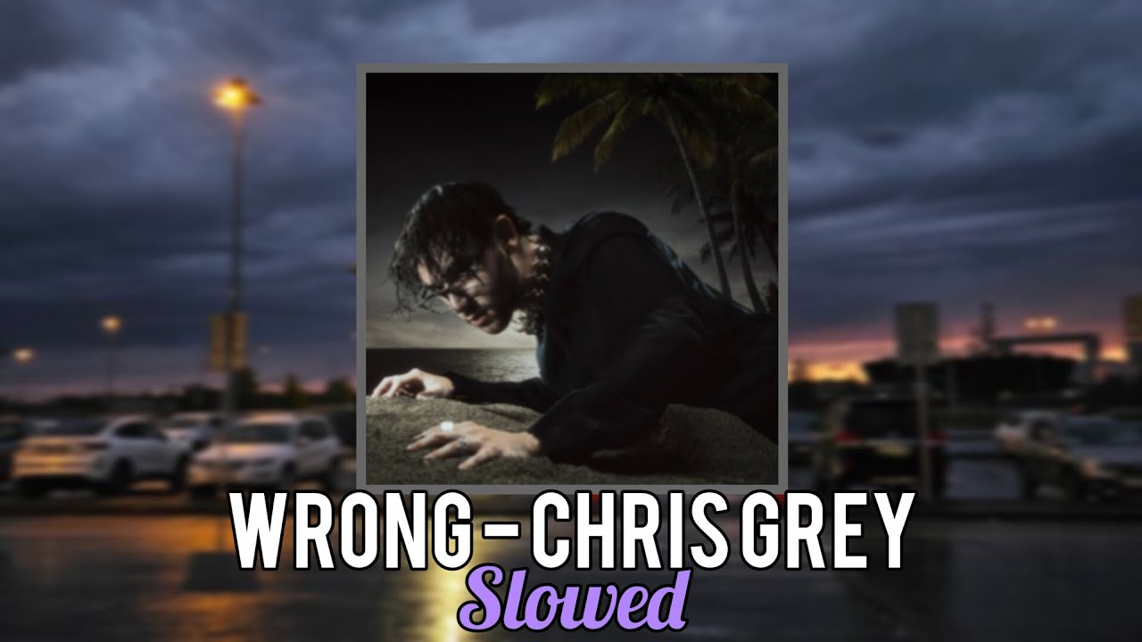 WRONG - Chris Grey (Slowed)