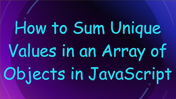How to Sum Unique Values in an Array of Objects in JavaScript