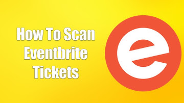 How To Scan Eventbrite Tickets