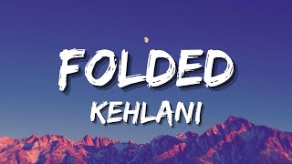 Kehlani - Folded LYRICS