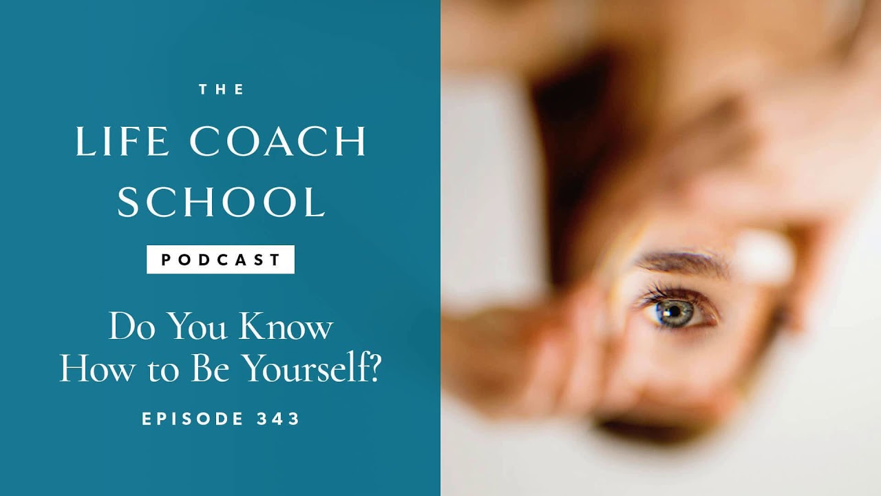 Do You Know How to Be Yourself? | The Life Coach School Podcast with Brooke  Castillo Ep #343 - YouTube
