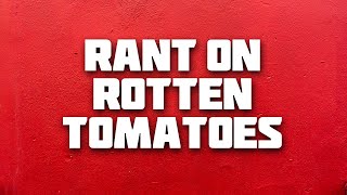 Rant on Rotten Tomatoes