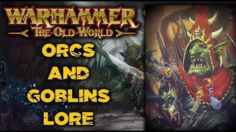 ORCS AND GOBLINS LORE! Warhammer: The Old World Episode 27