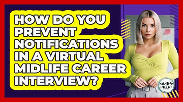 How Do You Prevent Notifications In A Virtual Midlife Career Interview? - Midlife Reset Coach