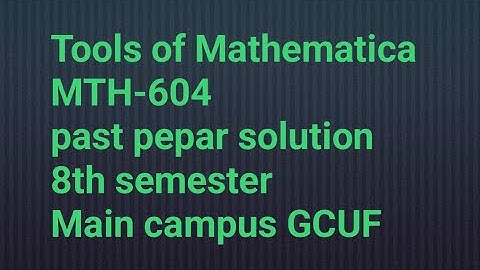 MTH-604 Tools of Mathematica past pepar solution BS Math Main campus GCUF