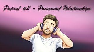 Parasocial Relationships [M4A] [Podcast] [Internet Safety] [Take Care Of Yourself]