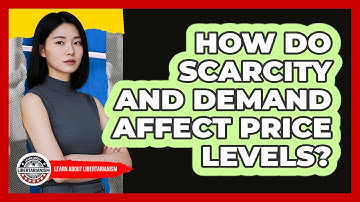 How Do Scarcity And Demand Affect Price Levels?