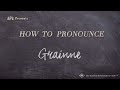 How to pronounce grainne real life examples