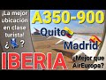 4K IBERIA Quito 🇪🇨✈️🇪🇸 Madrid Airbus A350-900 Mariscal Sucre Adolfo Suárez Barajas Reporte de viaje