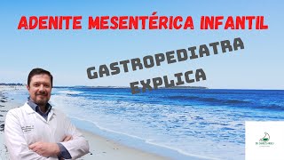 ADENITE MESENTÉRICA INFANTIL- GASTROPEDIATRA EXPLICA O QUE É , CAUSAS E TRATAMENTO