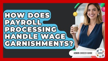 How Does Payroll Processing Handle Wage Garnishments? - Admin Career Guide