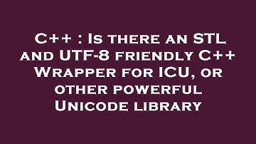 C++ : Is there an STL and UTF-8 friendly C++ Wrapper for ICU, or other powerful Unicode library
