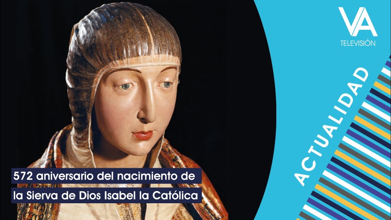 572 aniversario del nacimiento de la Sierva de Dios Isabel la Católica ...