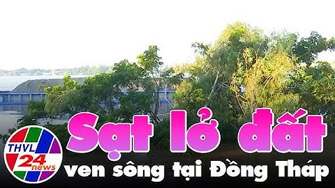 Sạt lở đất ven sông tại Đồng Tháp