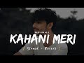 Kahani Meri Lofi Slowed Reverb Kaifi Khalil Anmol Daniel 