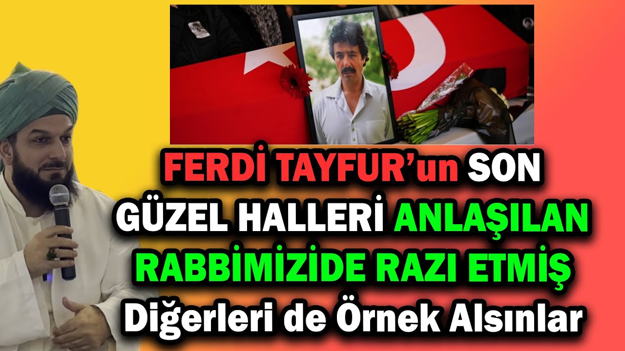 4903. FERDİ TAYFUR’un SON GÜZEL HALLERİ ANLAŞILAN RABBİMİZİDE RAZI ETMİŞ Diğerleri de Örnek Alsınlar