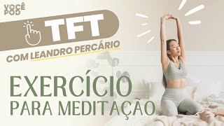 🧘‍♀️ Exercício de TFT PARA MEDITAÇÃO com Leandro Percário 🧘‍♂️