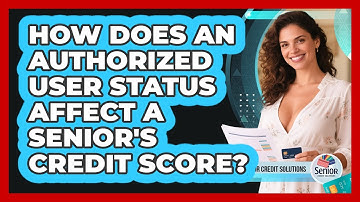 How Does An Authorized User Status Affect A Senior