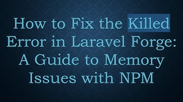 How to Fix the Killed Error in Laravel Forge: A Guide to Memory Issues with NPM