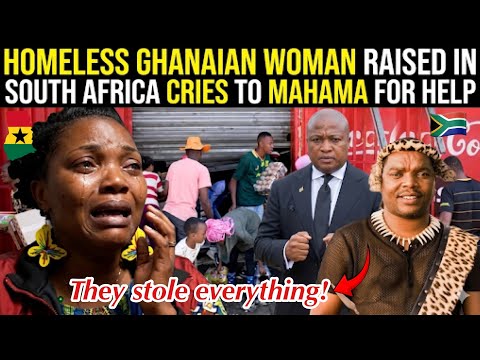 HOMELESS GHANAIAN 🇬🇭WOMAN RAISED IN SOUTHAFRICA CRIES 😭 TO MAHAMA FOR HELP 