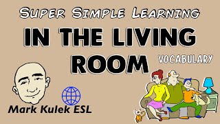 In The Living Room - Super Simple Learning (vocabulary) | Learn English - Mark Kulek ESL