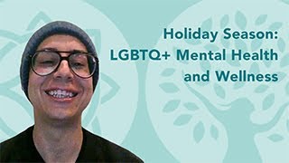 Holiday Season: LGBTQ+ Mental Health and Wellness