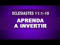 APRENDA DONDE Y COMO INVERTIR SU DINERO (015 ECLESIASTES 11:1-10)