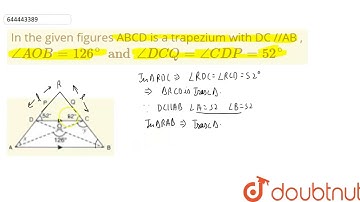 In the given figures ABCD is a trapeziumwith DC //AB ,  angle AOB = 126^(@)and angle DCQ = angle...