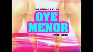 Mr Manyao & El H2   OyE Menor   By LeoRd