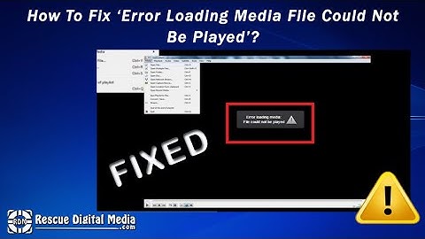 How To Fix ‘Error Loading Media File Could Not Be Played