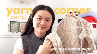 Yarn Corner Mar '25 | Exposing All My Current 15+ Wips, Knitting Challenges