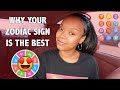 Why Your Zodiac Sign is the BEST (What I Love)