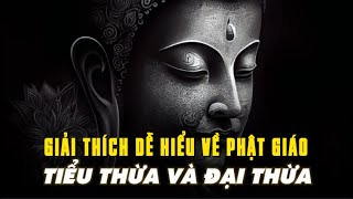 Giải thích DỄ HIỂU về Phật giáo TIỂU THỪA và ĐẠI THỪA - Phật Giáo Nguyên Thủy là gì?