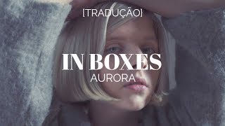 AURORA - In Boxes [Legendado/Tradução]