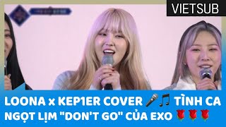 LOONA x Kep1er Cover 🎤🎵 Tình Ca Ngọt Lịm "Don't Go" Của EXO 🌹🌹🌹 #Queendom2 🇻🇳VIETSUB🇻🇳
